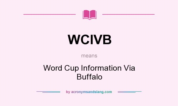 What does WCIVB mean? It stands for Word Cup Information Via Buffalo