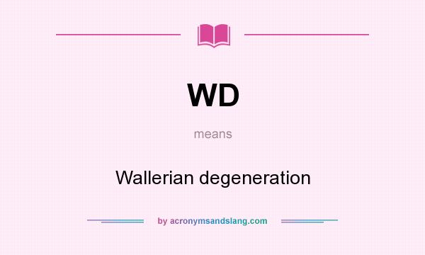 What does WD mean? It stands for Wallerian degeneration