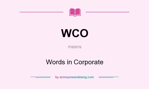 What does WCO mean? It stands for Words in Corporate