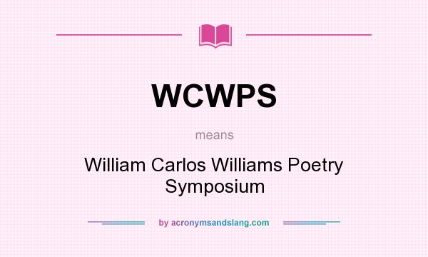 What does WCWPS mean? It stands for William Carlos Williams Poetry Symposium