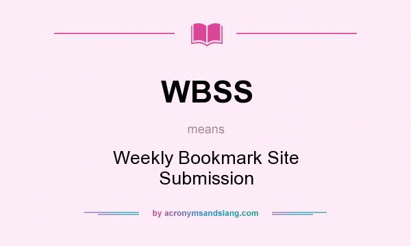 What does WBSS mean? It stands for Weekly Bookmark Site Submission
