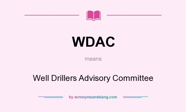 What does WDAC mean? It stands for Well Drillers Advisory Committee