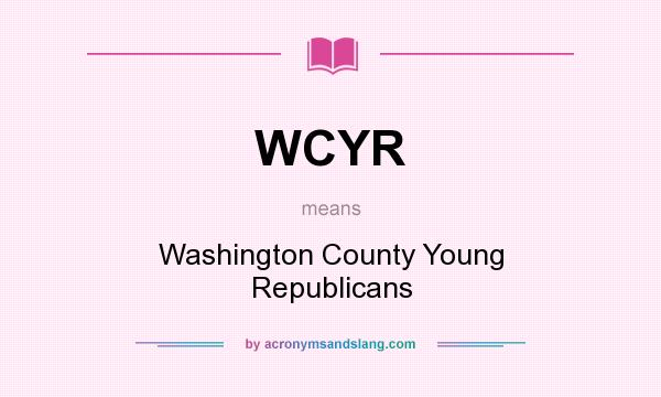 What does WCYR mean? It stands for Washington County Young Republicans