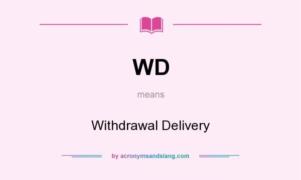 What does WD mean? It stands for Withdrawal Delivery