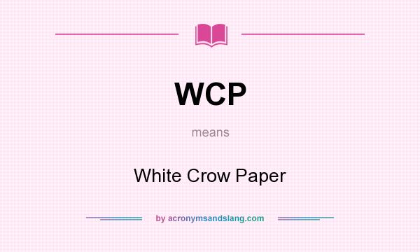 What does WCP mean? It stands for White Crow Paper