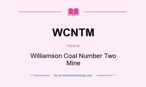 What does WCNTM mean? It stands for Williamson Coal Number Two Mine