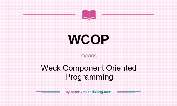What does WCOP mean? It stands for Weck Component Oriented Programming