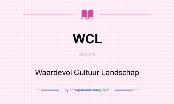 What does WCL mean? It stands for Waardevol Cultuur Landschap