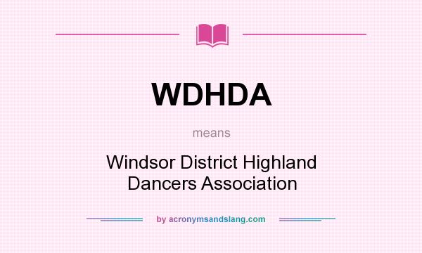 What does WDHDA mean? It stands for Windsor District Highland Dancers Association