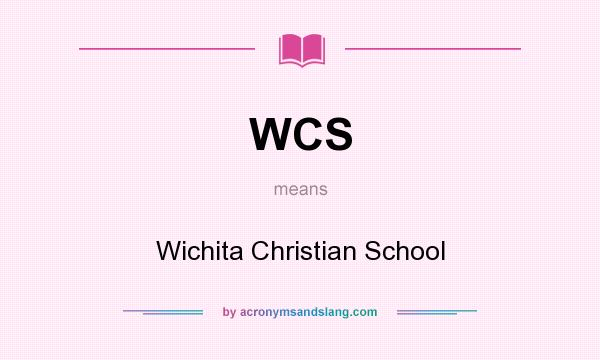 What does WCS mean? It stands for Wichita Christian School