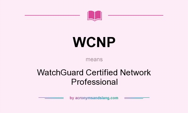 What does WCNP mean? It stands for WatchGuard Certified Network Professional