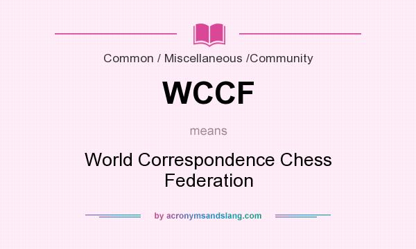 What does WCCF mean? It stands for World Correspondence Chess Federation