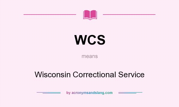 What does WCS mean? It stands for Wisconsin Correctional Service