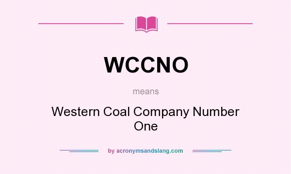 What does WCCNO mean? It stands for Western Coal Company Number One