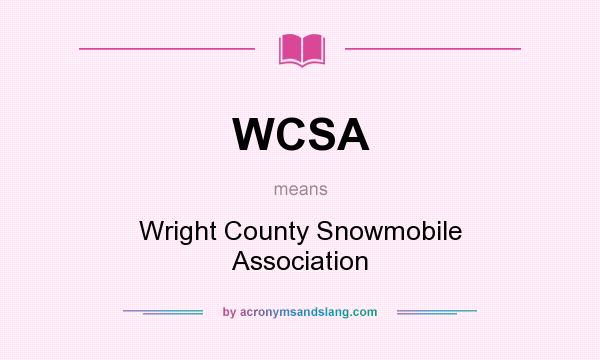 What does WCSA mean? It stands for Wright County Snowmobile Association