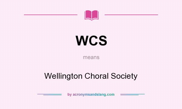 What does WCS mean? It stands for Wellington Choral Society