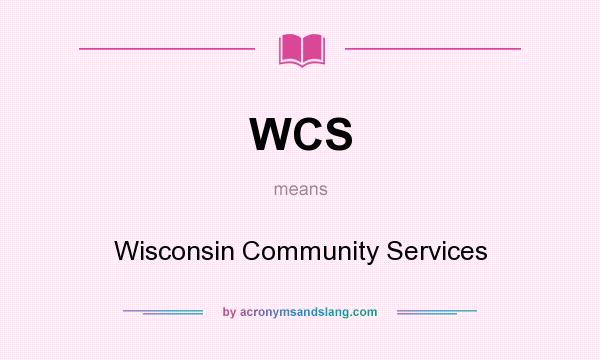 What does WCS mean? It stands for Wisconsin Community Services