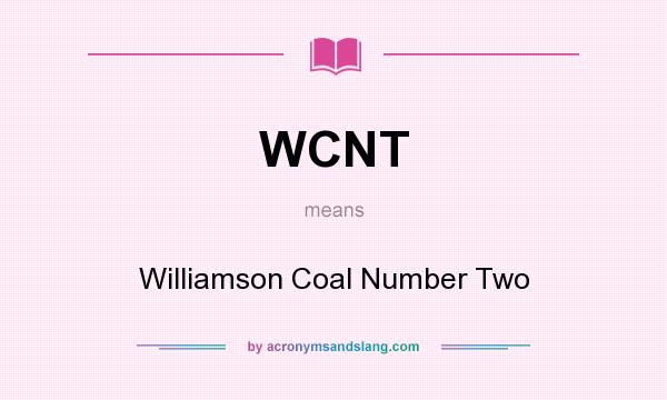 What does WCNT mean? It stands for Williamson Coal Number Two
