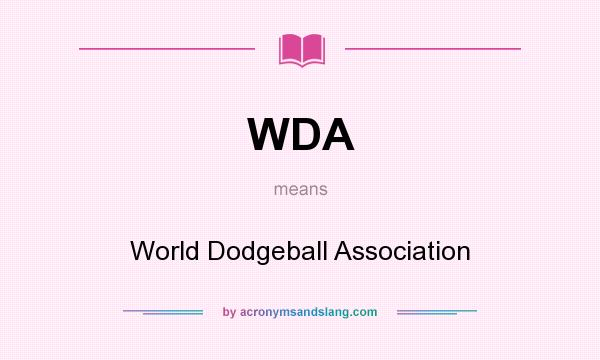 What does WDA mean? It stands for World Dodgeball Association