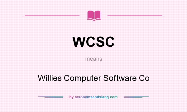 What does WCSC mean? It stands for Willies Computer Software Co