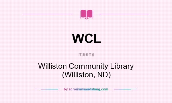 What does WCL mean? It stands for Williston Community Library (Williston, ND)