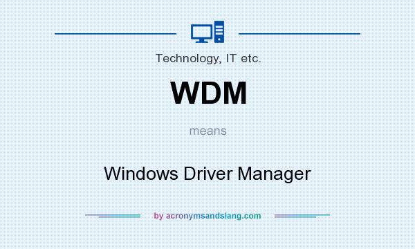 What does WDM mean? It stands for Windows Driver Manager