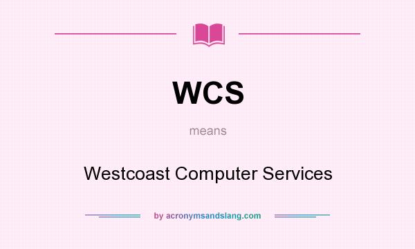 What does WCS mean? It stands for Westcoast Computer Services