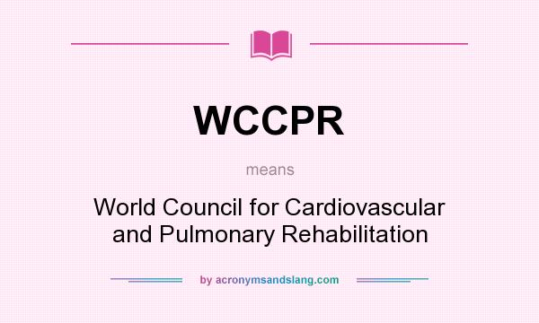 What does WCCPR mean? It stands for World Council for Cardiovascular and Pulmonary Rehabilitation