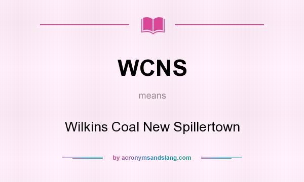 What does WCNS mean? It stands for Wilkins Coal New Spillertown