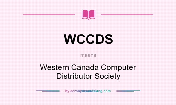 What does WCCDS mean? It stands for Western Canada Computer Distributor Society