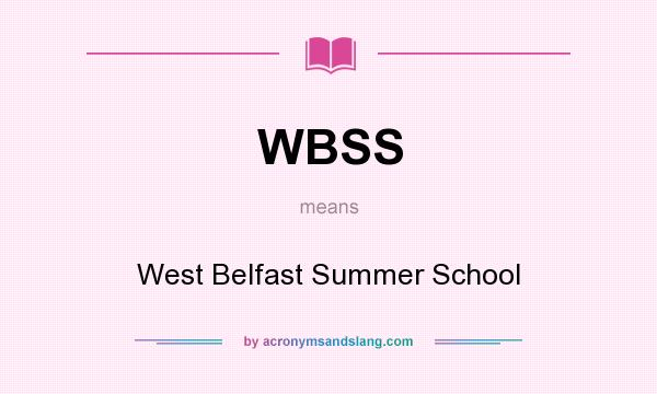 What does WBSS mean? It stands for West Belfast Summer School
