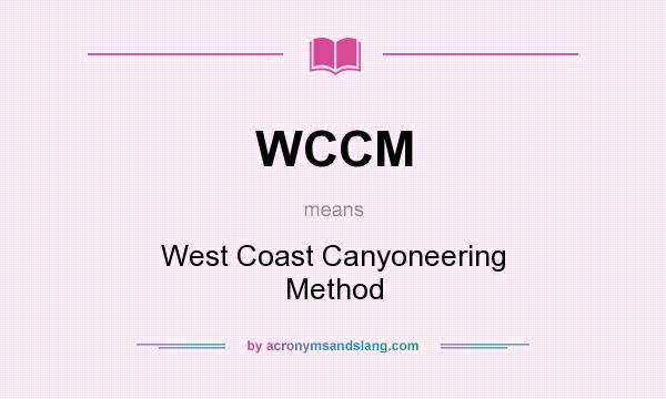 What does WCCM mean? It stands for West Coast Canyoneering Method