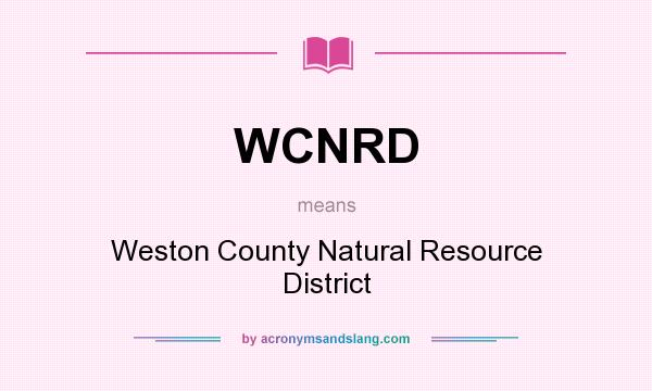 What does WCNRD mean? It stands for Weston County Natural Resource District