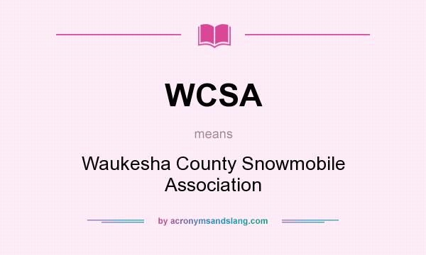 What does WCSA mean? It stands for Waukesha County Snowmobile Association