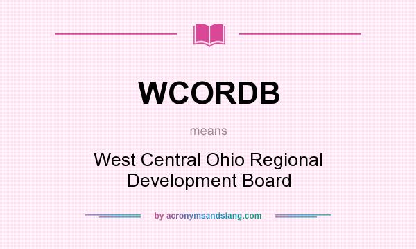 What does WCORDB mean? It stands for West Central Ohio Regional Development Board
