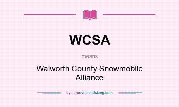 What does WCSA mean? It stands for Walworth County Snowmobile Alliance