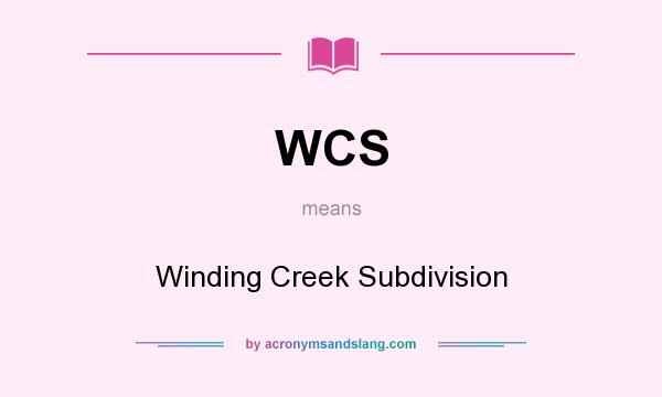 What does WCS mean? It stands for Winding Creek Subdivision