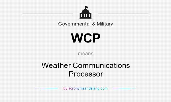 What does WCP mean? It stands for Weather Communications Processor