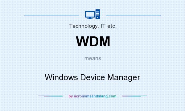 What does WDM mean? It stands for Windows Device Manager