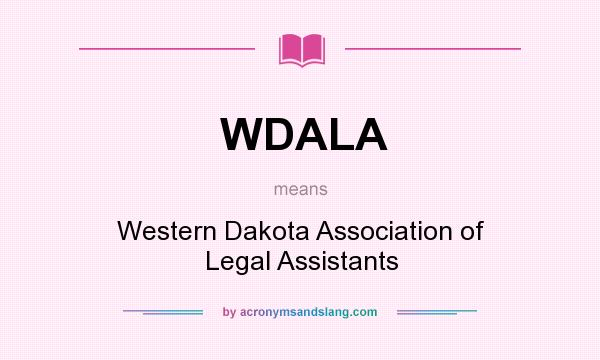 What does WDALA mean? It stands for Western Dakota Association of Legal Assistants