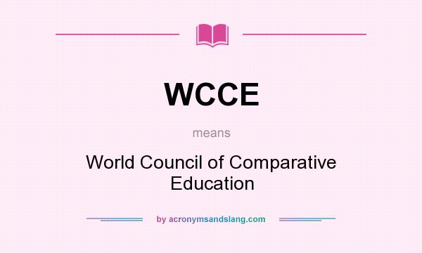 What does WCCE mean? It stands for World Council of Comparative Education