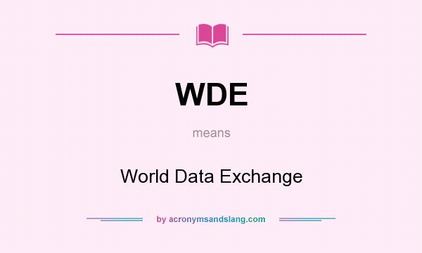 What does WDE mean? It stands for World Data Exchange