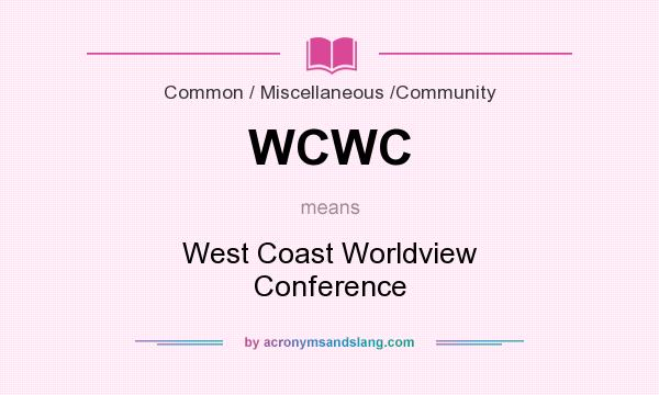 What does WCWC mean? It stands for West Coast Worldview Conference