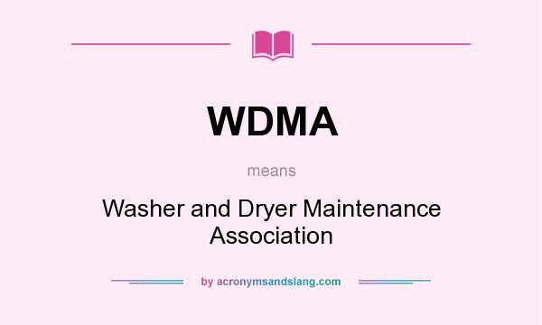 What does WDMA mean? It stands for Washer and Dryer Maintenance Association