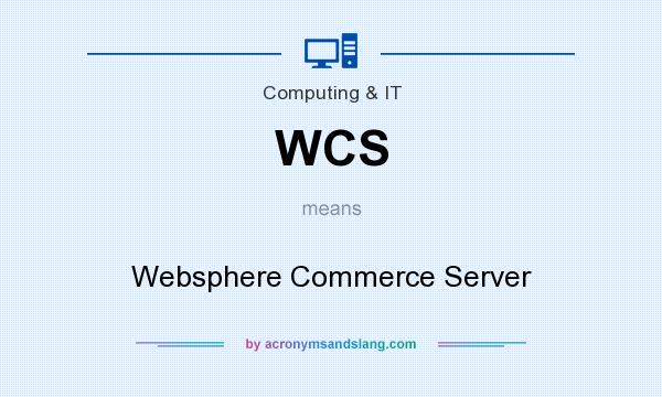 What does WCS mean? It stands for Websphere Commerce Server