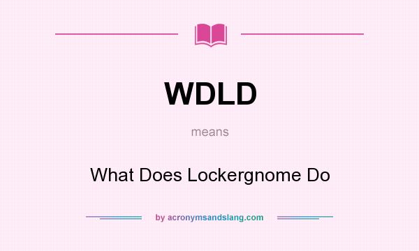 What does WDLD mean? It stands for What Does Lockergnome Do