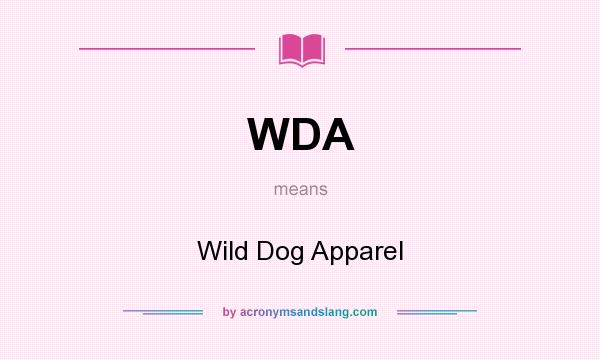 What does WDA mean? It stands for Wild Dog Apparel