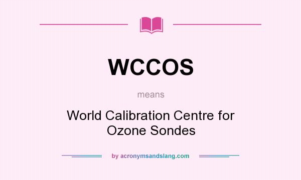 What does WCCOS mean? It stands for World Calibration Centre for Ozone Sondes