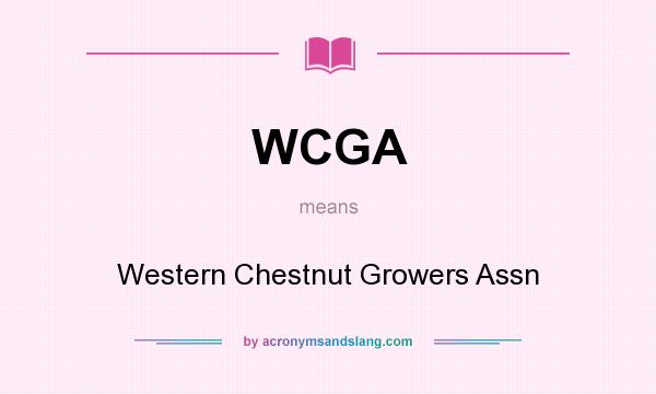 What does WCGA mean? It stands for Western Chestnut Growers Assn