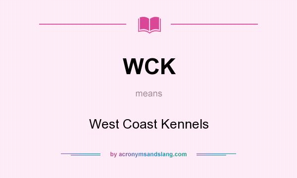 What does WCK mean? It stands for West Coast Kennels